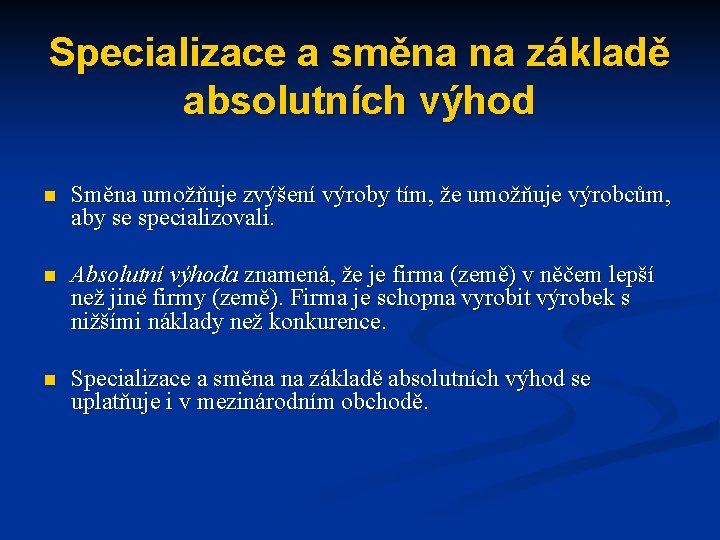 Specializace a směna na základě absolutních výhod n Směna umožňuje zvýšení výroby tím, že