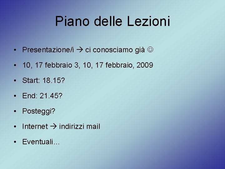 Piano delle Lezioni • Presentazione/i ci conosciamo già • 10, 17 febbraio 3, 10,