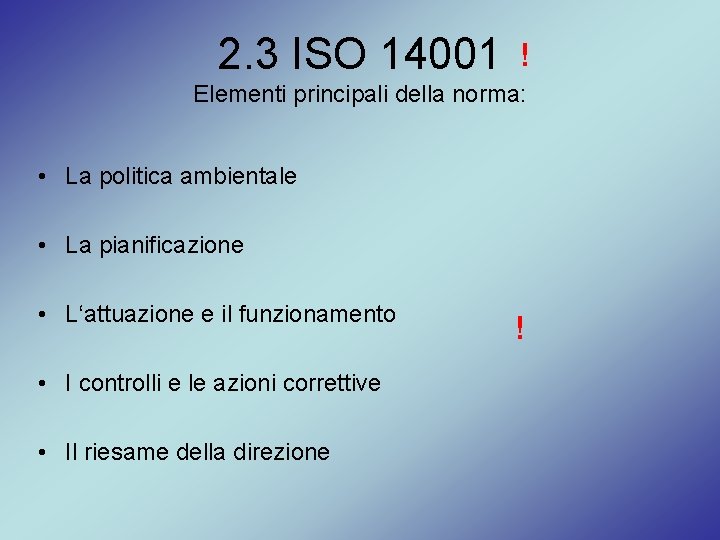 2. 3 ISO 14001 ! Elementi principali della norma: • La politica ambientale •