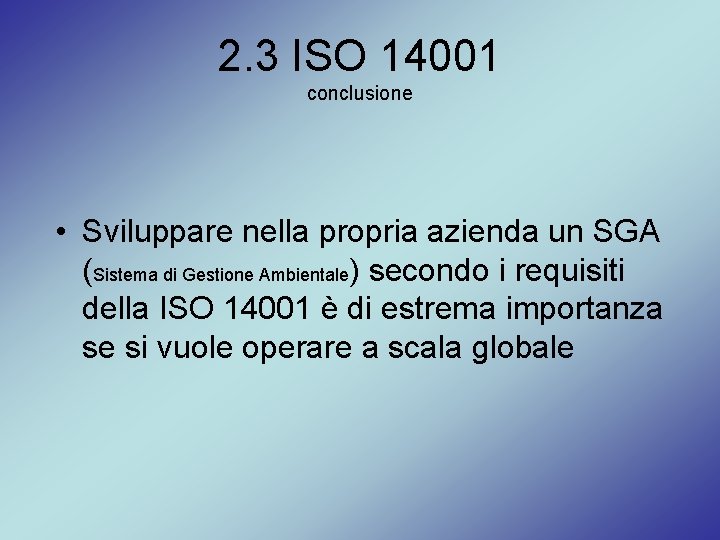 2. 3 ISO 14001 conclusione • Sviluppare nella propria azienda un SGA (Sistema di