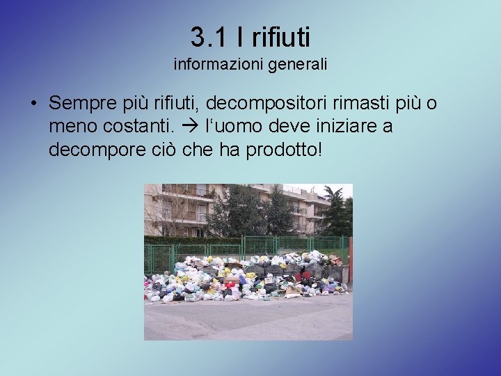 3. 1 I rifiuti informazioni generali • Sempre più rifiuti, decompositori rimasti più o
