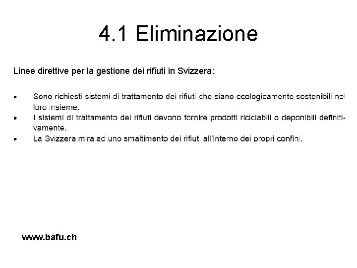 4. 1 Eliminazione Linee direttive per la gestione dei rifiuti in Svizzera: www. bafu.