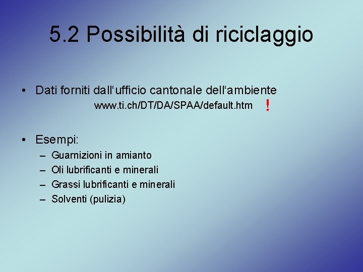 5. 2 Possibilità di riciclaggio • Dati forniti dall‘ufficio cantonale dell‘ambiente www. ti. ch/DT/DA/SPAA/default.