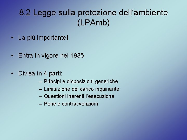 8. 2 Legge sulla protezione dell‘ambiente (LPAmb) • La più importante! • Entra in