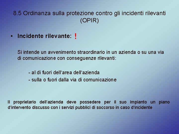 8. 5 Ordinanza sulla protezione contro gli incidenti rilevanti (OPIR) • Incidente rilevante: !