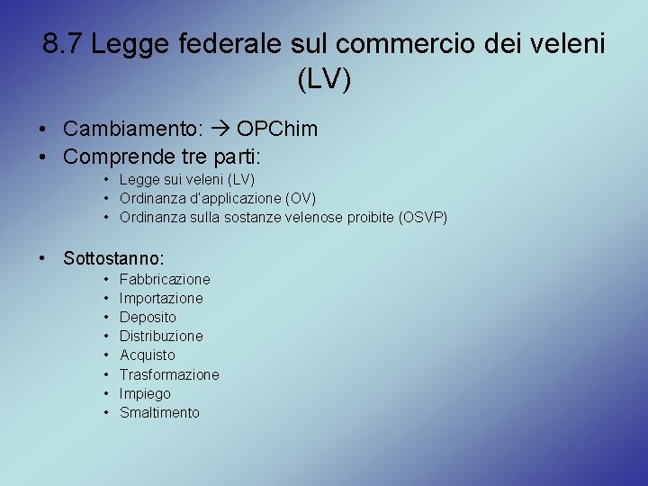 8. 7 Legge federale sul commercio dei veleni (LV) • Cambiamento: OPChim • Comprende