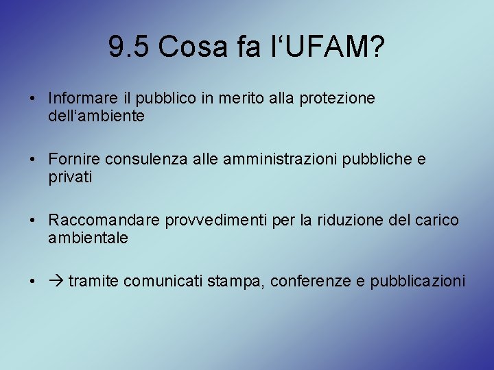 9. 5 Cosa fa l‘UFAM? • Informare il pubblico in merito alla protezione dell‘ambiente
