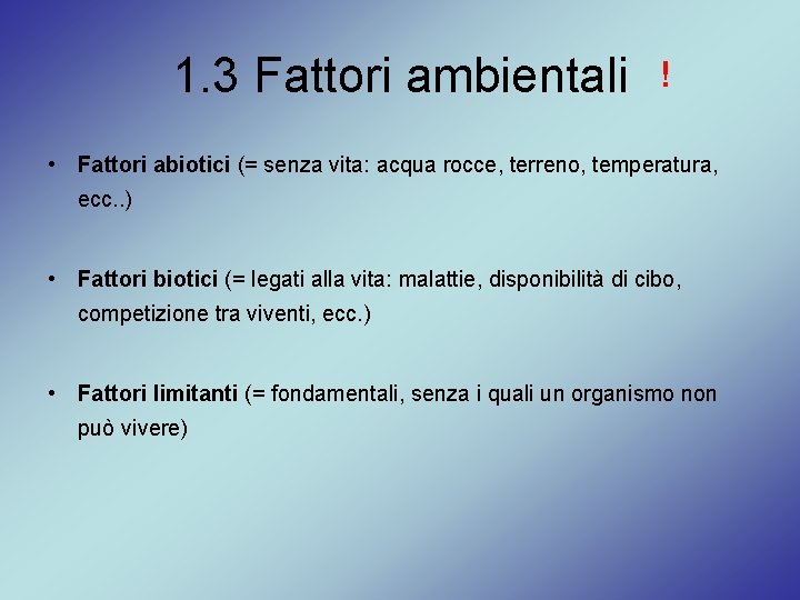 1. 3 Fattori ambientali ! • Fattori abiotici (= senza vita: acqua rocce, terreno,