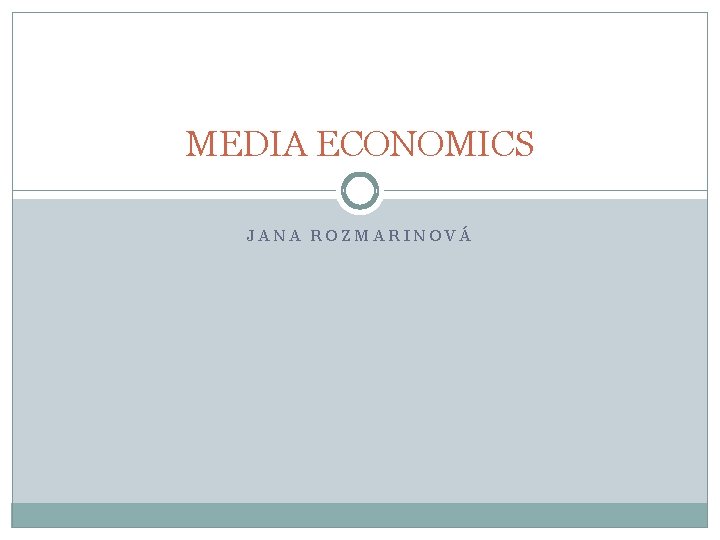 MEDIA ECONOMICS JANA ROZMARINOVÁ 