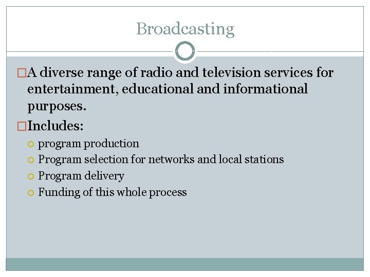 Broadcasting �A diverse range of radio and television services for entertainment, educational and informational Broadcasting �A diverse range of radio and television services for entertainment, educational and informational