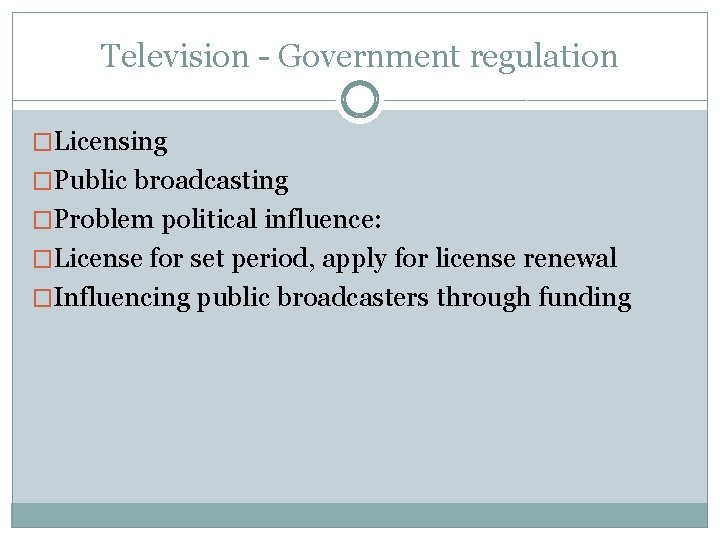 Television - Government regulation �Licensing �Public broadcasting �Problem political influence: �License for set period,