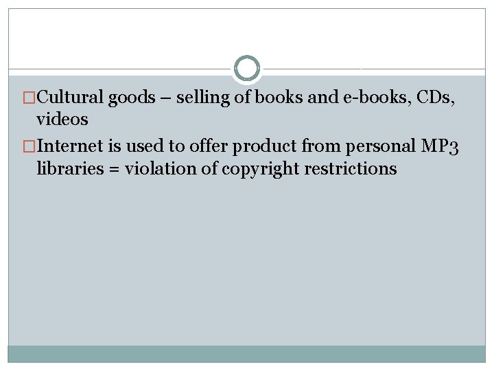 �Cultural goods – selling of books and e-books, CDs, videos �Internet is used to �Cultural goods – selling of books and e-books, CDs, videos �Internet is used to