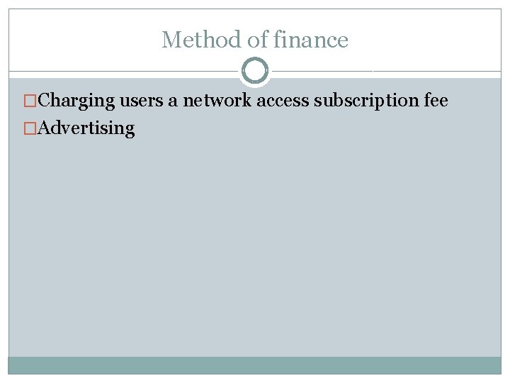 Method of finance �Charging users a network access subscription fee �Advertising Method of finance �Charging users a network access subscription fee �Advertising