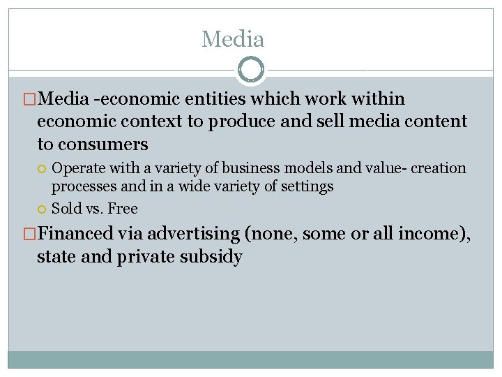 Media �Media -economic entities which work within economic context to produce and sell media