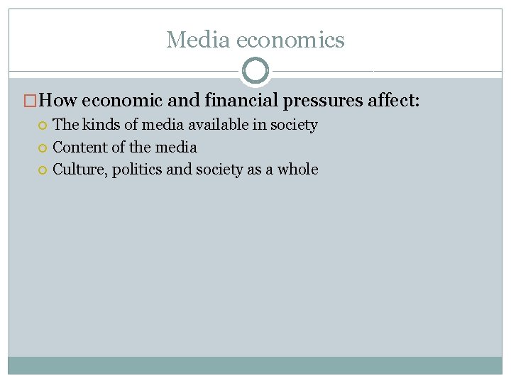 Media economics �How economic and financial pressures affect: The kinds of media available in