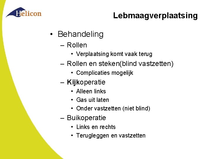 Lebmaagverplaatsing • Behandeling – Rollen • Verplaatsing komt vaak terug – Rollen en steken(blind