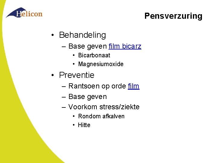 Pensverzuring • Behandeling – Base geven film bicarz • Bicarbonaat • Magnesiumoxide • Preventie