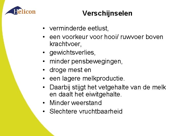 Verschijnselen • verminderde eetlust, • een voorkeur voor hooi/ ruwvoer boven krachtvoer, • gewichtsverlies,