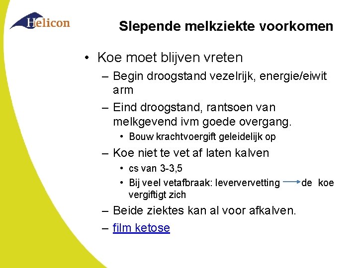 Slepende melkziekte voorkomen • Koe moet blijven vreten – Begin droogstand vezelrijk, energie/eiwit arm