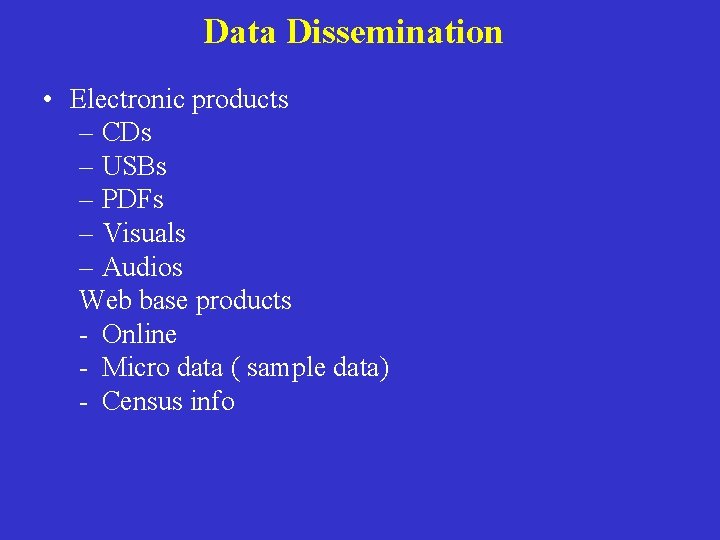 Data Dissemination • Electronic products – CDs – USBs – PDFs – Visuals –