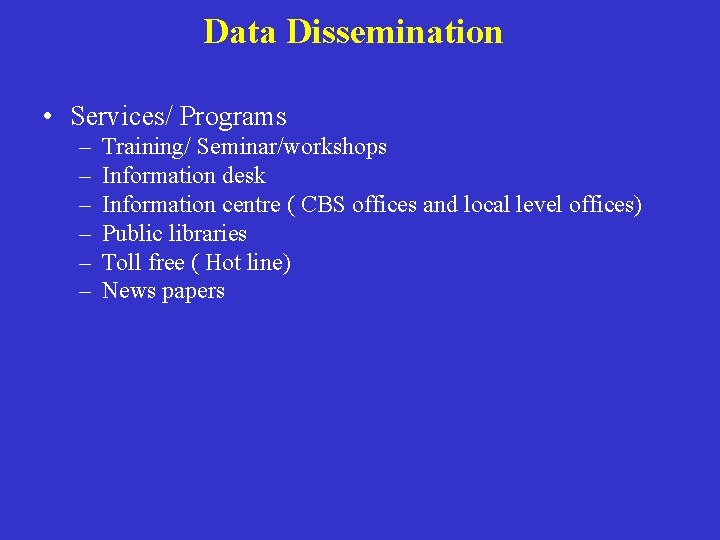 Data Dissemination • Services/ Programs – – – Training/ Seminar/workshops Information desk Information centre