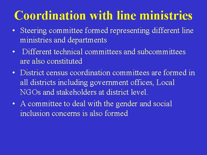 Coordination with line ministries • Steering committee formed representing different line ministries and departments