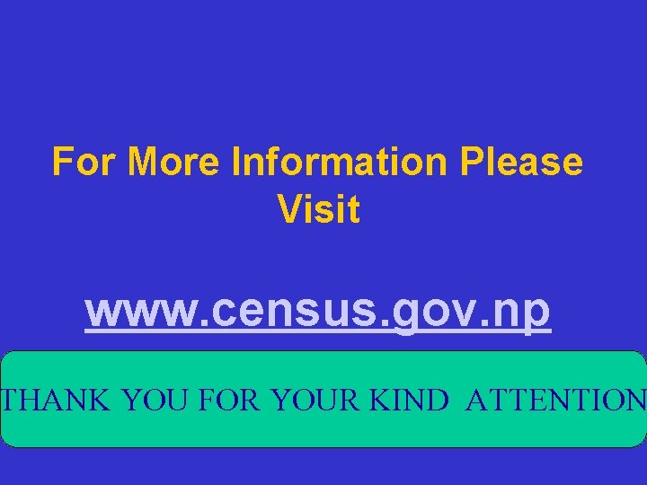 For More Information Please Visit www. census. gov. np THANK YOU FOR YOUR KIND
