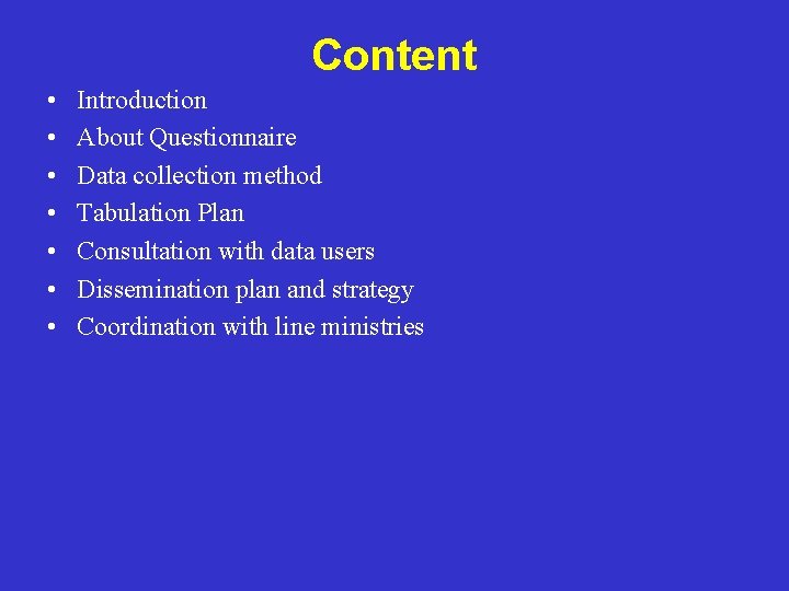 Content • • Introduction About Questionnaire Data collection method Tabulation Plan Consultation with data