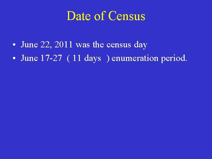 Date of Census • June 22, 2011 was the census day • June 17