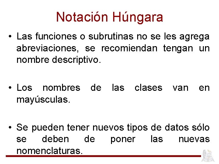Notación Húngara • Las funciones o subrutinas no se les agrega abreviaciones, se recomiendan
