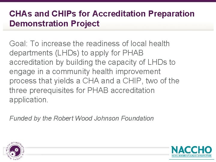 CHAs and CHIPs for Accreditation Preparation Demonstration Project Goal: To increase the readiness of