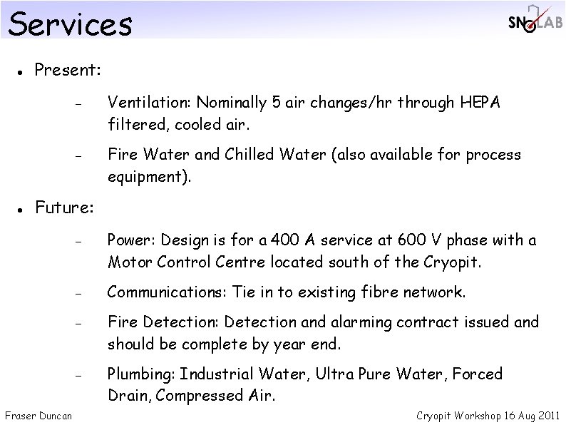 Services Present: Ventilation: Nominally 5 air changes/hr through HEPA filtered, cooled air. Fire Water Services Present: Ventilation: Nominally 5 air changes/hr through HEPA filtered, cooled air. Fire Water