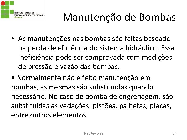 Manutenção de Bombas • As manutenções nas bombas são feitas baseado na perda de
