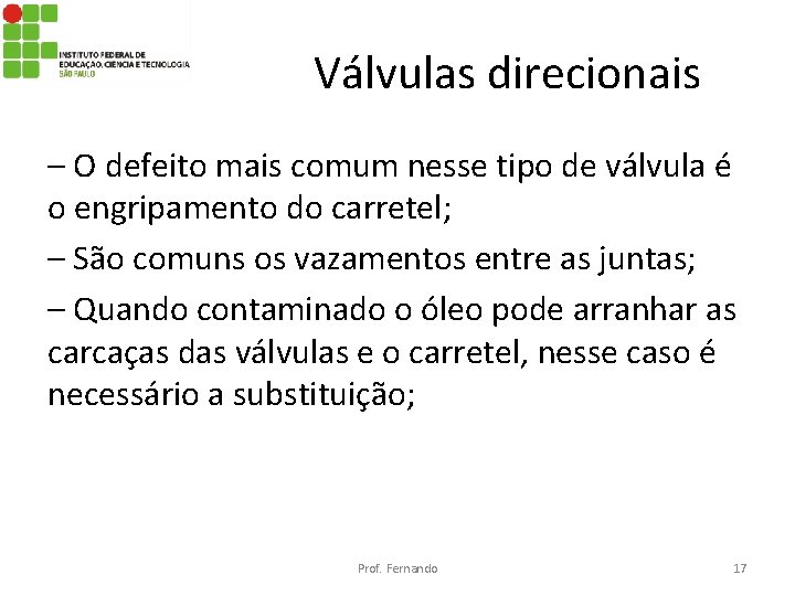 Válvulas direcionais – O defeito mais comum nesse tipo de válvula é o engripamento