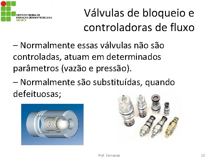 Válvulas de bloqueio e controladoras de fluxo – Normalmente essas válvulas não são controladas,