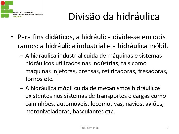 Divisão da hidráulica • Para fins didáticos, a hidráulica divide-se em dois ramos: a