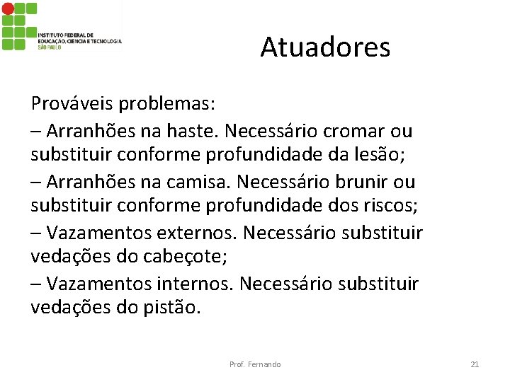 Atuadores Prováveis problemas: – Arranhões na haste. Necessário cromar ou substituir conforme profundidade da