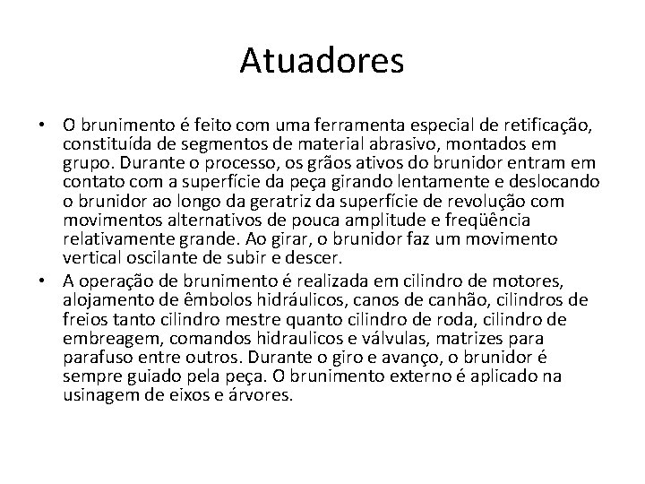 Atuadores • O brunimento é feito com uma ferramenta especial de retificação, constituída de