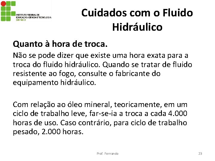 Cuidados com o Fluido Hidráulico Quanto à hora de troca. Não se pode dizer