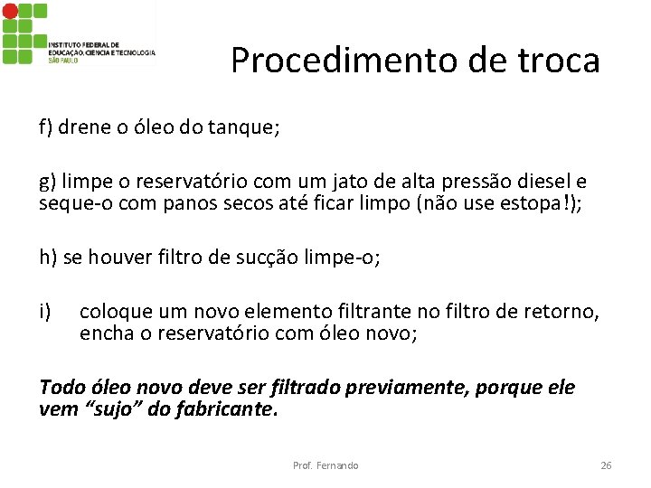 Procedimento de troca f) drene o óleo do tanque; g) limpe o reservatório com