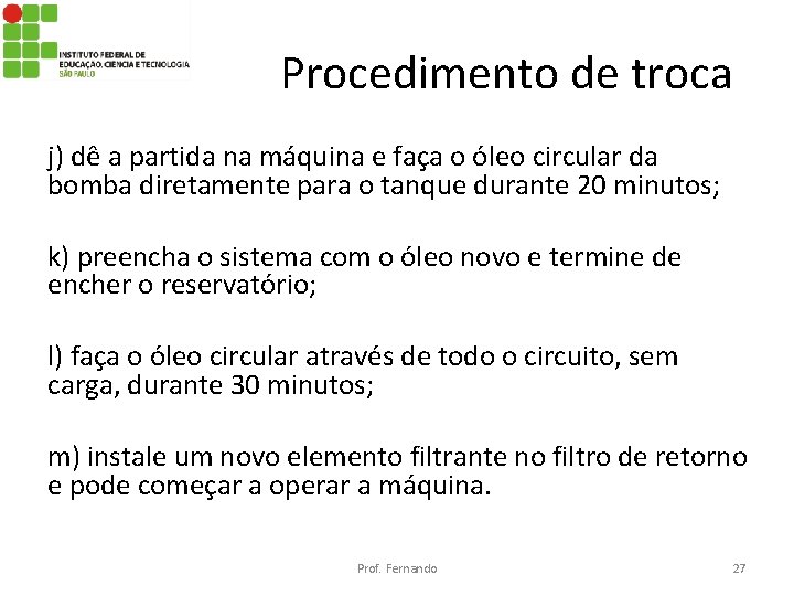 Procedimento de troca j) dê a partida na máquina e faça o óleo circular