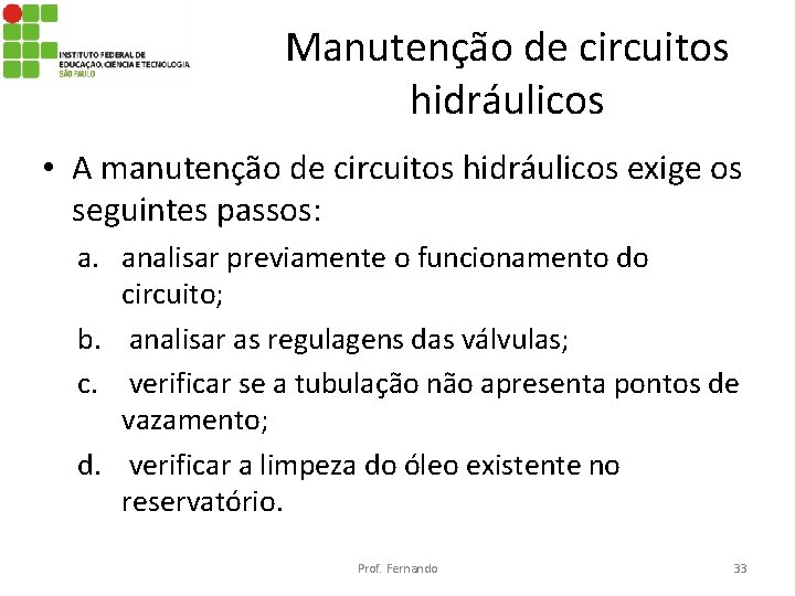 Manutenção de circuitos hidráulicos • A manutenção de circuitos hidráulicos exige os seguintes passos: