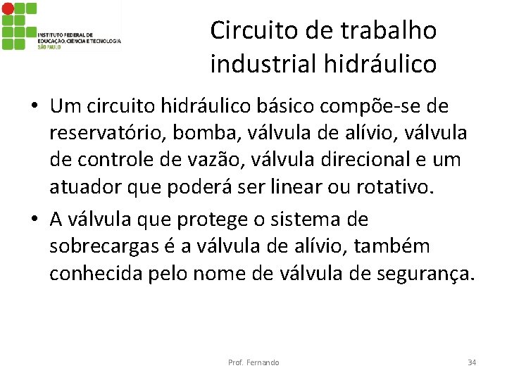 Circuito de trabalho industrial hidráulico • Um circuito hidráulico básico compõe-se de reservatório, bomba,