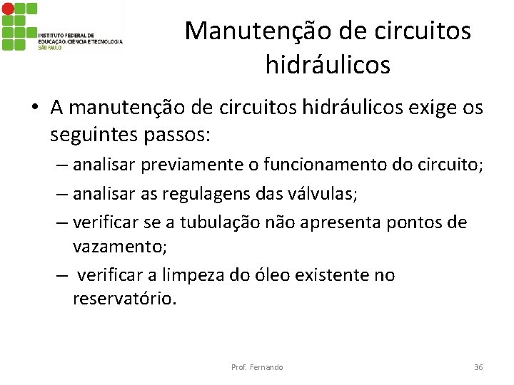 Manutenção de circuitos hidráulicos • A manutenção de circuitos hidráulicos exige os seguintes passos: