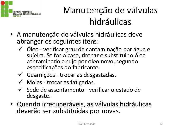 Manutenção de válvulas hidráulicas • A manutenção de válvulas hidráulicas deve abranger os seguintes