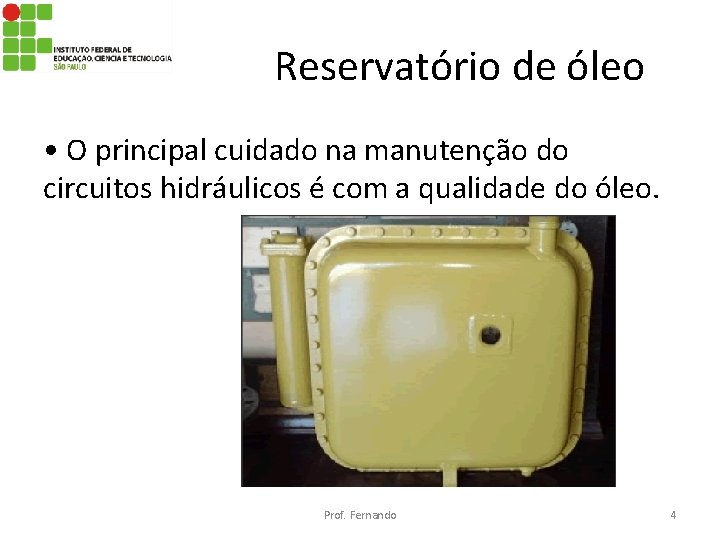 Reservatório de óleo • O principal cuidado na manutenção do circuitos hidráulicos é com