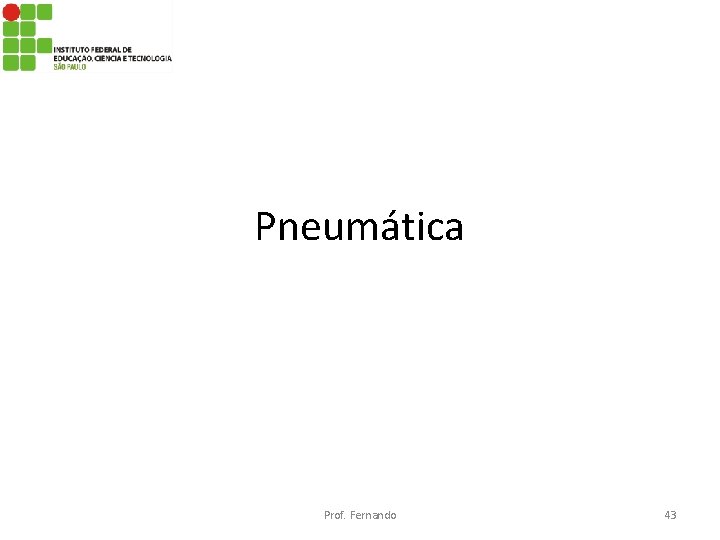 Pneumática Prof. Fernando 43 