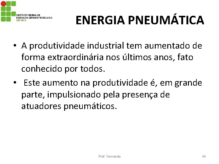 ENERGIA PNEUMÁTICA • A produtividade industrial tem aumentado de forma extraordinária nos últimos anos,