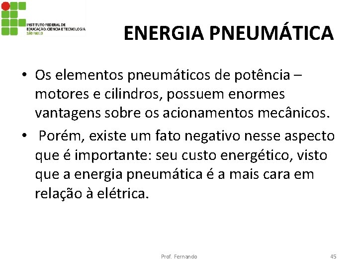 ENERGIA PNEUMÁTICA • Os elementos pneumáticos de potência – motores e cilindros, possuem enormes