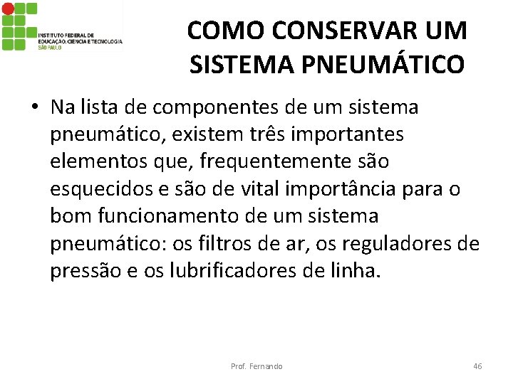 COMO CONSERVAR UM SISTEMA PNEUMÁTICO • Na lista de componentes de um sistema pneumático,